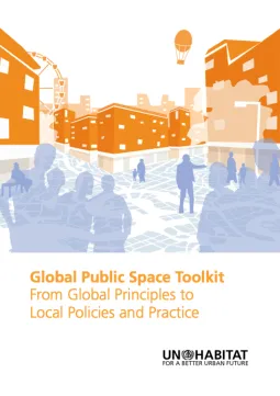 Global Public Space Toolkit: From Global Principles to Local Policies and Practice